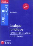 Couverture du livre « Lexique juridique des expressions latines (3e édition) » de Henri Roland aux éditions Lexisnexis