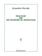 Couverture du livre « Dialogue sur un chantier de démolition » de Jacqueline Merville aux éditions Des Femmes