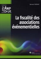Couverture du livre « La Fiscalite Des Associations Evenementielles » de Thevenet Bernar aux éditions Lamy