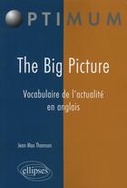 Couverture du livre « The big picture ; vocabulaire de l'actualité en anglais » de Thomson Jean aux éditions Ellipses