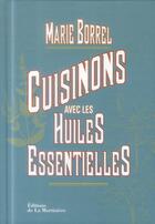 Couverture du livre « Cuisinons avec les huiles essentielles » de Marie Borrel aux éditions La Martiniere