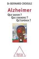 Couverture du livre « Alzheimer que savoir ? que craindre ? qu'espérer ? » de Bernard Croisile aux éditions Odile Jacob