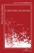 Couverture du livre « L'odyssee inconnue » de Jean Mambrino aux éditions L'harmattan