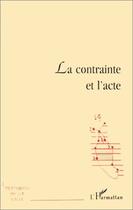 Couverture du livre « La contrainte et l'acte » de  aux éditions L'harmattan