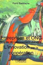 Couverture du livre « Entreprises et ong face au developpement durable : l'innovation par la cooperation » de Farid Baddache aux éditions L'harmattan