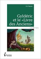 Couverture du livre « Gyldéric et le livre des anciens » de Eric Nassen aux éditions Societe Des Ecrivains