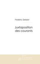 Couverture du livre « Juxtaposition des courants » de Frederic Delalot aux éditions Editions Le Manuscrit