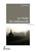 Couverture du livre « Le voile du crépuscule » de Claire Pilidjian aux éditions Societe Des Ecrivains