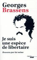 Couverture du livre « Je suis une espèce de libertaire ; Brassens par lui-même » de Georges Brassens aux éditions Cherche Midi