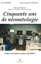 Couverture du livre « Cinquante ans de néonatologie » de Bernard Salle aux éditions Le Livre Actualite