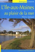 Couverture du livre « L'Ile-aux-Moines au plaisir de la mer » de Thierry Sarmant et Patrice Leger aux éditions Gisserot