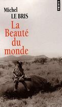 Couverture du livre « La beauté du monde » de Michel Le Bris aux éditions Points