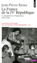 Couverture du livre « La France de la IVe République Tome 2 ; l'expansion et l'impuissance (1952-1958) » de Jean-Pierre Rioux aux éditions Points