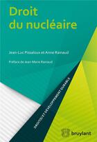 Couverture du livre « Droit du nucléaire » de Jean-Luc Pissaloux et Anne Rainaud aux éditions Bruylant