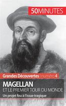 Couverture du livre « Magellan et le premier tour du monde : un projet fou à l'issue tragique » de Romain Parmentier aux éditions 50minutes.fr
