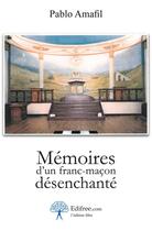 Couverture du livre « Mémoires d'un franc-maçon désenchanté » de Pablo Amafil aux éditions Edilivre-aparis