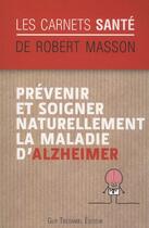 Couverture du livre « Prévenir et soigner naturellement la maladie d'Alzheimer » de Robert Masson aux éditions Guy Trédaniel