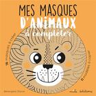 Couverture du livre « Mes masques d'animaux à compléter » de Berengere Staron aux éditions Mila