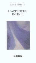 Couverture du livre « L'approche infinie » de Sylvie Fabre aux éditions L'idee Bleue