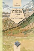 Couverture du livre « Pyrénées courses et ascensions » de F Schrader aux éditions Editions Des Regionalismes