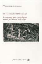 Couverture du livre « Le malheur d'être exclu? excommunication réconciliation et société à la fin du moyen âge » de Veronique Beaulande aux éditions Editions De La Sorbonne