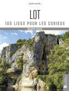 Couverture du livre « Lot : 100 lieux pour les curieux » de Claudette Joannis aux éditions Bonneton