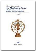 Couverture du livre « La musique de Shiva ; plaisir et transcendance dans la musique indienne » de Eric Schilling aux éditions Michel De Maule
