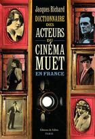 Couverture du livre « Dictionnaire des acteurs du cinéma muet en France » de Jacques Richard aux éditions Fallois