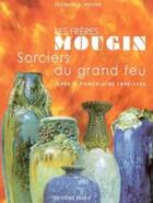 Couverture du livre « Les frères Mougin, sorciers du grand feu ; grès et porcelaine, 1898-1950 » de Jacques Peiffer aux éditions Faton