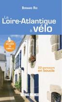 Couverture du livre « La Loire-Atlantique à vélo » de Bernard Rio aux éditions Sud Ouest Editions