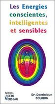 Couverture du livre « Energies conscientes. intelligentes. sensibles » de Dominique Bourdin aux éditions Recto Verseau