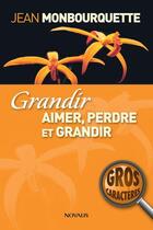 Couverture du livre « Grandir ; aimer, perdre et grandir » de Jean Monbourquette aux éditions Novalis