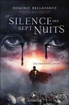 Couverture du livre « Le silence des sept nuits t.1 ; les derniers jours » de Dominic Bellavance aux éditions Ada