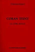 Couverture du livre « Coran teint ; le livre rouge » de Etienne Perrot aux éditions Fontaine De Pierre