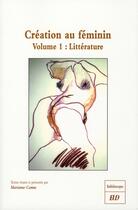 Couverture du livre « Création au féminin Tome 1 ; littérature » de Marianne Camus aux éditions Pu De Dijon