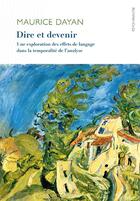 Couverture du livre « Dire et devenir ; une exploration des effets de langage dans la temporalité de l'analyse » de Maurice Dayan aux éditions Ithaque