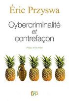 Couverture du livre « Cybercriminalité et contrefaçon » de Eric Przyswa aux éditions Fyp