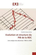 Couverture du livre « Evolution et structure du PIB de la RDC : Une analyse des décennies 1990 et 2000 » de Théophile Muyisa Katuka aux éditions Editions Universitaires Europeennes