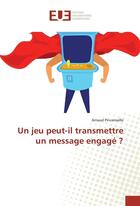 Couverture du livre « Un jeu peut-il transmettre un message engage ? » de Pincemaille Arnaud aux éditions Editions Universitaires Europeennes