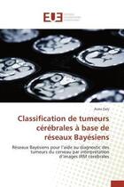 Couverture du livre « Classification de tumeurs cerebrales a base de reseaux bayesiens » de Daly-A aux éditions Editions Universitaires Europeennes