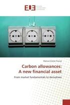 Couverture du livre « Carbon allowances: a new financial asset - from market fundamentals to derivatives » de Frunza M-C. aux éditions Editions Universitaires Europeennes