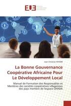 Couverture du livre « La bonne gouvernance cooperative africaine pour le developpement local - manuel de formation des res » de Nyemb Jean Christian aux éditions Editions Universitaires Europeennes