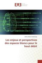 Couverture du livre « Les enjeux et perspectives des espaces blancs pour le haut débit » de Arthur Désiré Ouédraogo aux éditions Editions Universitaires Europeennes