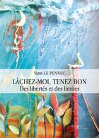 Couverture du livre « Lâchez-moi, tenez bon : des libertés et des limites » de Yann Le Pennec aux éditions Baudelaire