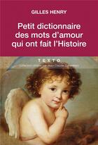 Couverture du livre « Petit dictionnaire des mots d'amour qui ont fait l'histoire » de Gilles Henry aux éditions Tallandier