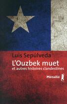 Couverture du livre « L'Ouzbek muet et autres histoires clandestines » de Luis Sepulveda aux éditions Metailie