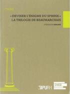 Couverture du livre « Deviner l'enigme du sphinx - la trilogie de beaumarchais » de Stephanie Genand aux éditions Pu De Rouen