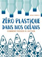 Couverture du livre « Zéro plastique dans nos océans ; comment passer à l'action » de Nathaly Ianniello aux éditions Vagnon