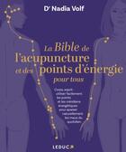 Couverture du livre « La bible de l'acupuncture et des points d'énergie pour tous : Corps, esprit ; Utiliser facilement lespoints d'acupression et les méridiens énergétiques » de Nadia Volf aux éditions Leduc