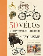 Couverture du livre « 50 vélos qui ont marqué l'histoire du cyclisme » de Tom Ambrose aux éditions L'imprevu